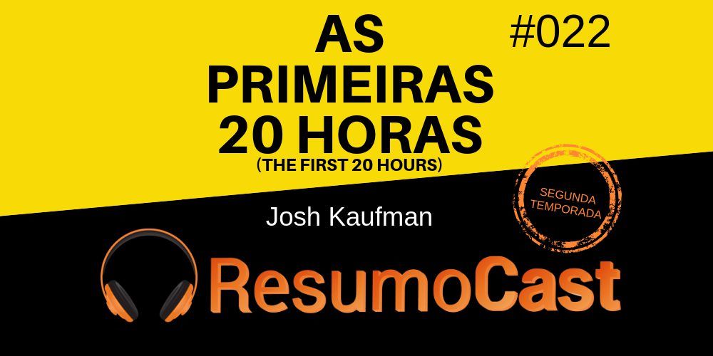 As Primeiras 20 Horas (The First 20 Hours) - Resumo do livro de Josh Kaufman