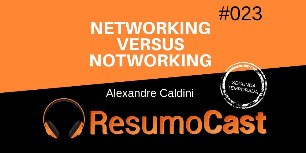 Networking Versus Notworking - Resumo do livro de Alexandre Caldini