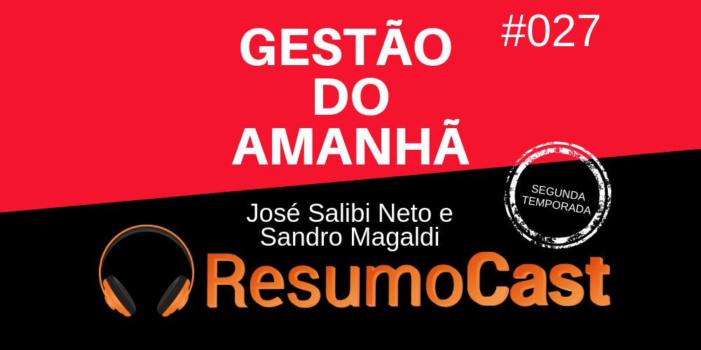 Gestão do Amanhã - José Salibi Neto e Sandro Magaldi | ResumoCast