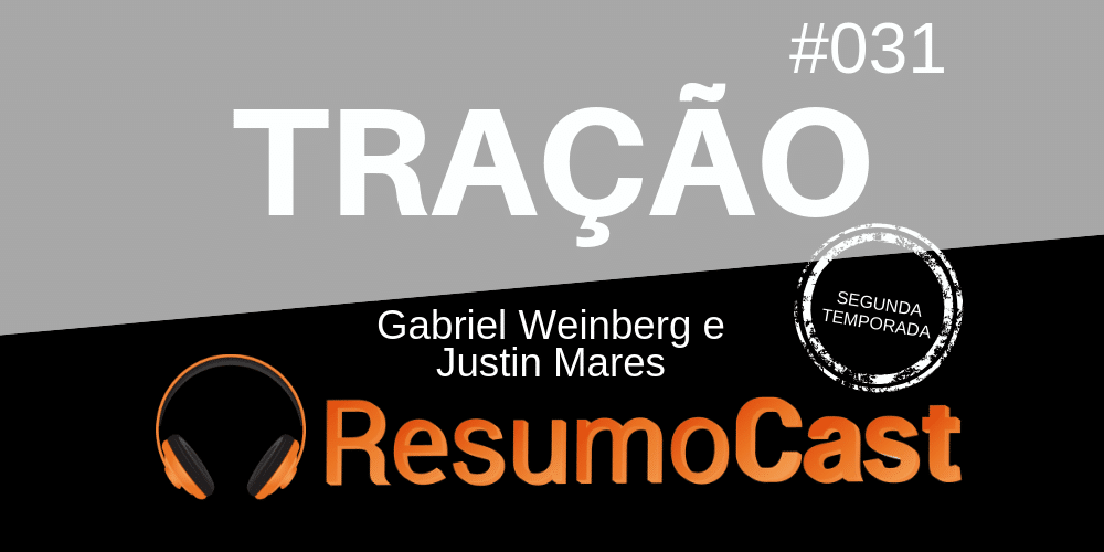 Tração - Resumo de livro de Gabriel Weinberg e Justin Mares