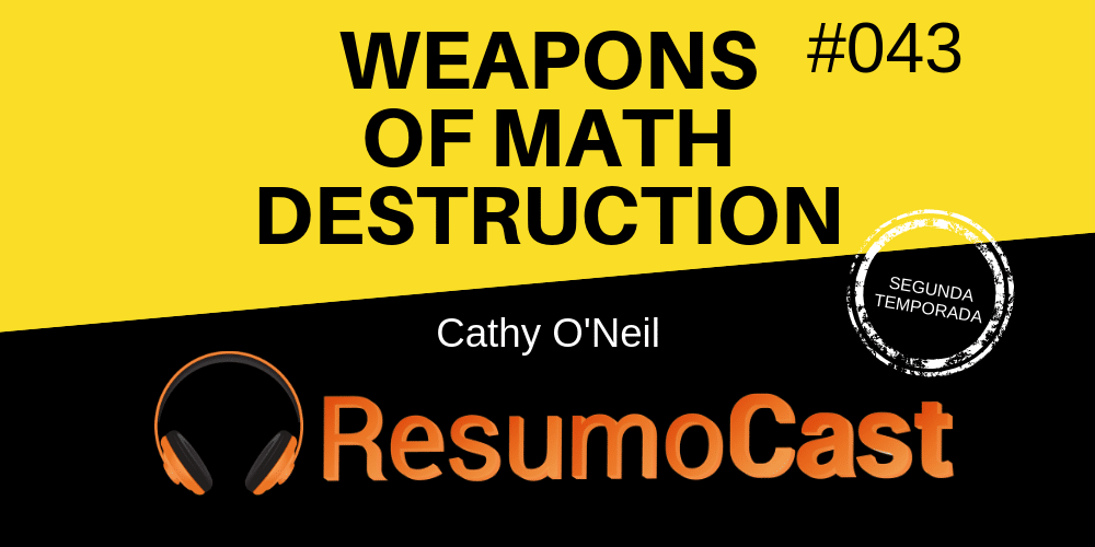 Resumo do livro Weapons of Math Destruction, de Cathy O'Neil