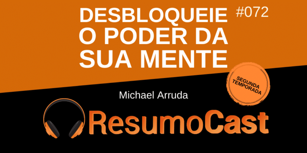 Resumo do livro Desbloqueie o Poder da Sua Mente, de Michael Arruda