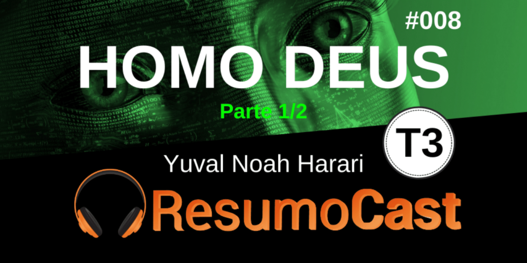 ResumoCast - Resumo em áudio do livro Homo Deus - Yuval Noah Harari (parte 1/2) T3#008