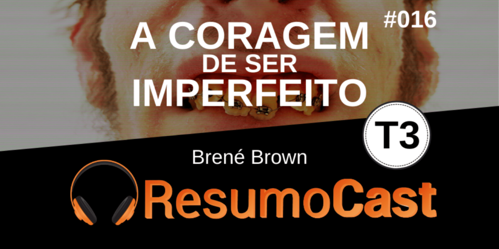 Resumo do livro a coragem de ser imperfeito, de Brené Brown