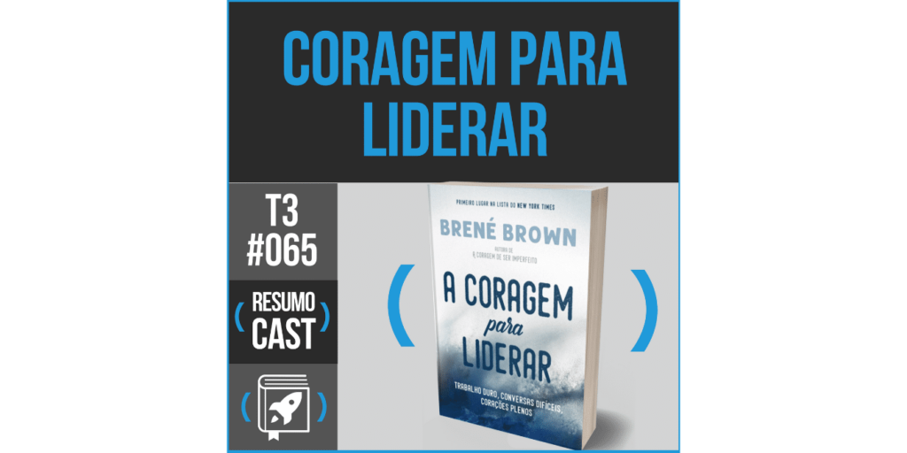 resumo do livro a coragem para liderar, de Brene Brown