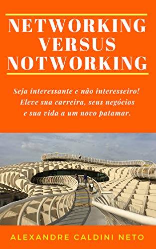 Compre o livro "Networking Versus Notworking", de Alexandre Caldini, na Amazon