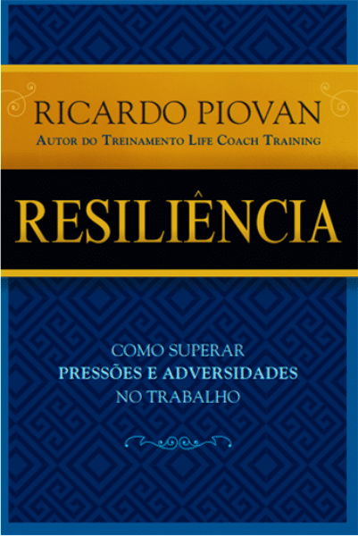 Resiliência – Como Superar Pressões e Adversidades no Trabalho